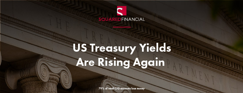 US Treasury Yields Are Rising Again